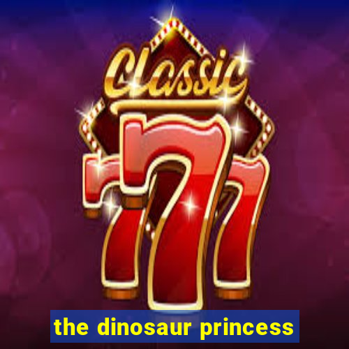 the dinosaur princess